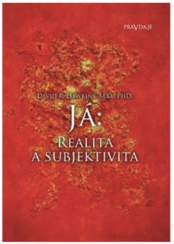 Pravda.Je Já: realita a subjektivita - Dr. David R. Hawkins