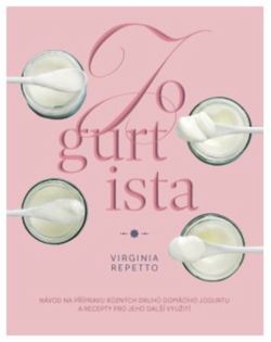Anag Jogurtista – Návod na přípravu různých typů domácího jogurtu a recepty pro jeho další využití - Virginia Repetto